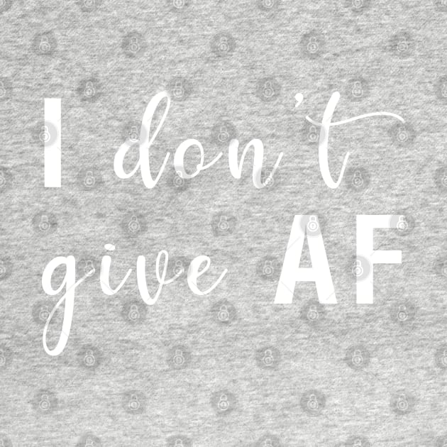 I Don't Give AF by CityNoir